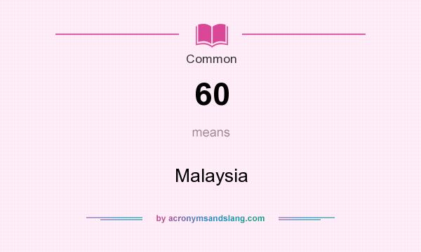 What does 60 mean? It stands for Malaysia