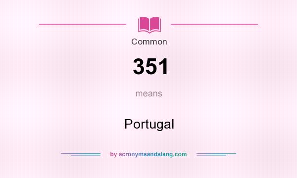 What does 351 mean? It stands for Portugal