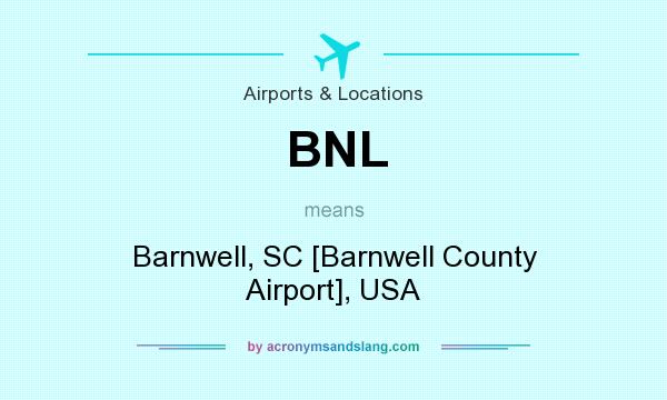 What does BNL mean? It stands for Barnwell, SC [Barnwell County Airport], USA