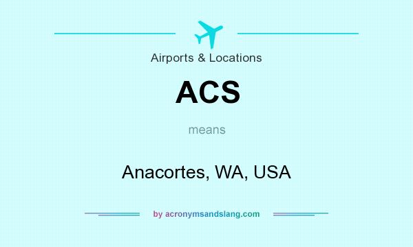 What does ACS mean? It stands for Anacortes, WA, USA