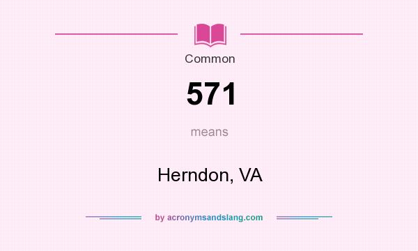 What does 571 mean? It stands for Herndon, VA