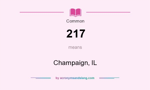 What does 217 mean? It stands for Champaign, IL