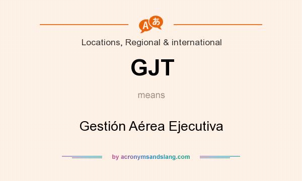 What does GJT mean? It stands for Gestión Aérea Ejecutiva