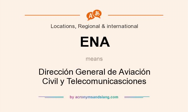 What does ENA mean? It stands for Dirección General de Aviación Civil y Telecomunicasciones