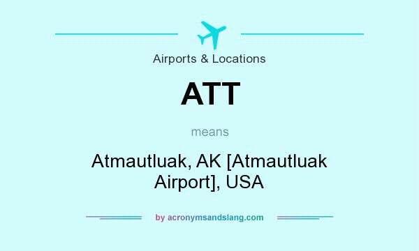 What does ATT mean? It stands for Atmautluak, AK [Atmautluak Airport], USA