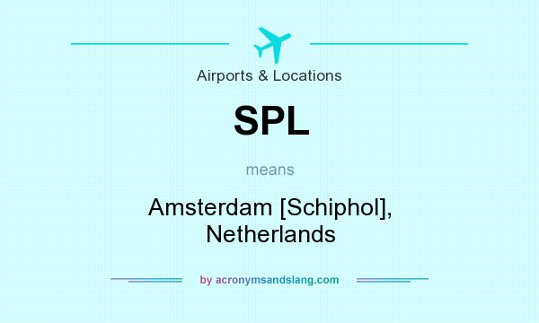 What does SPL mean? It stands for Amsterdam [Schiphol], Netherlands