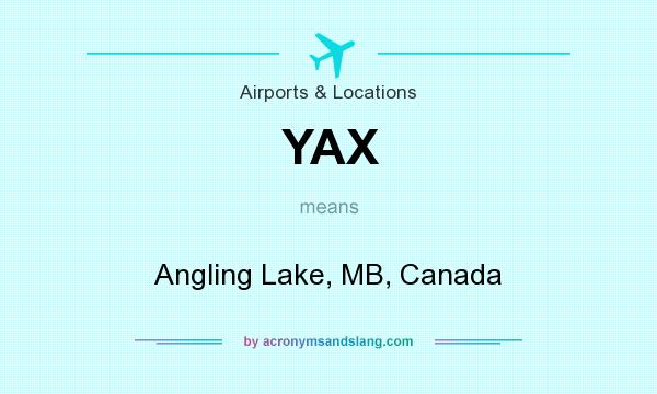 What does YAX mean? It stands for Angling Lake, MB, Canada