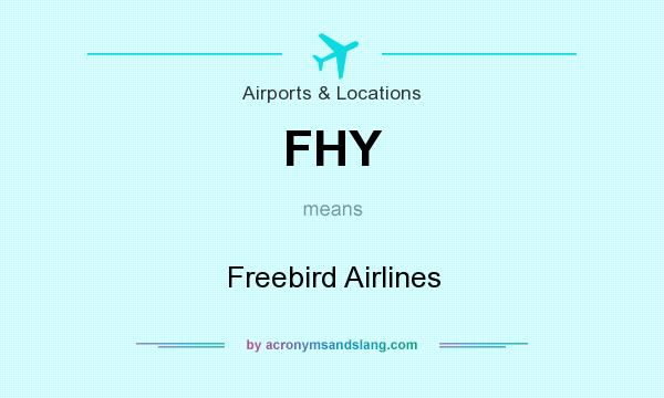What does FHY mean? It stands for Freebird Airlines