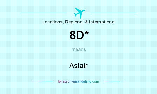 What does 8D* mean? It stands for Astair
