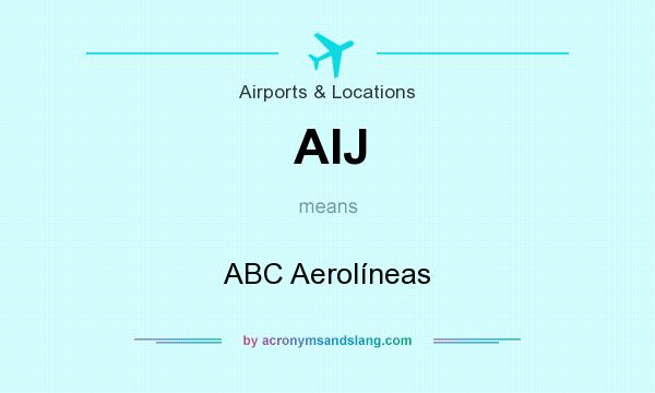 What does AIJ mean? It stands for ABC Aerolíneas