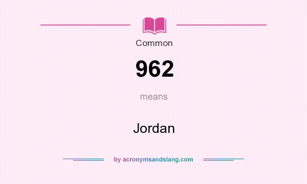 What does 962 mean? It stands for Jordan