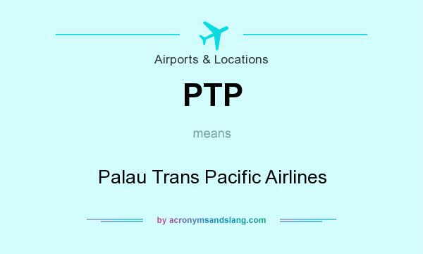 What does PTP mean? It stands for Palau Trans Pacific Airlines