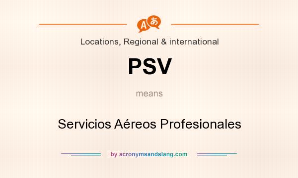What does PSV mean? It stands for Servicios Aéreos Profesionales
