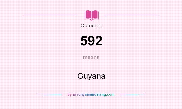 What does 592 mean? It stands for Guyana
