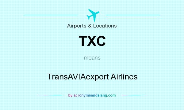 What does TXC mean? It stands for TransAVIAexport Airlines