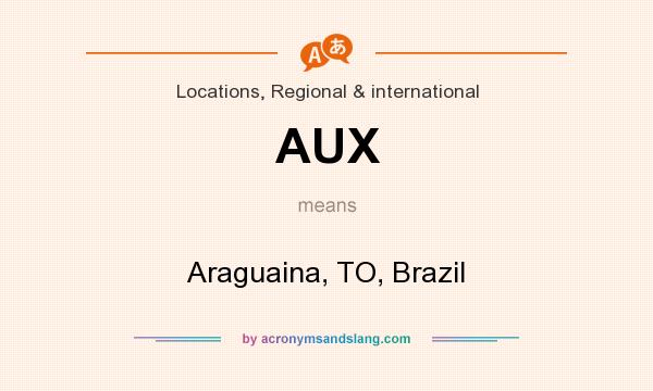 What does AUX mean? It stands for Araguaina, TO, Brazil