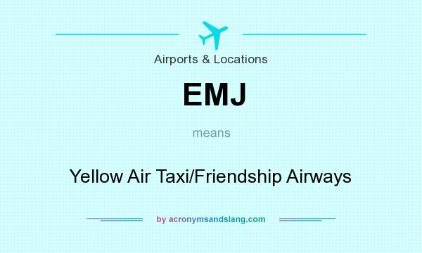 What does EMJ mean? It stands for Yellow Air Taxi/Friendship Airways