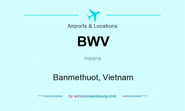 What does BWV mean? It stands for Banmethuot, Vietnam