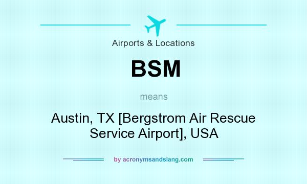 What does BSM mean? It stands for Austin, TX [Bergstrom Air Rescue Service Airport], USA