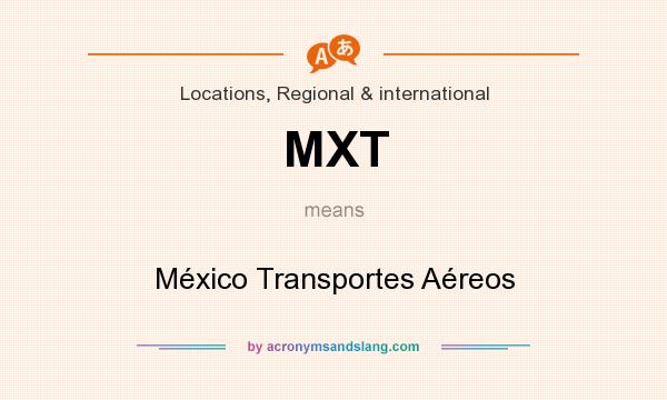 What does MXT mean? It stands for México Transportes Aéreos
