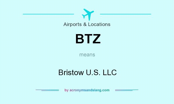 What does BTZ mean? It stands for Bristow U.S. LLC