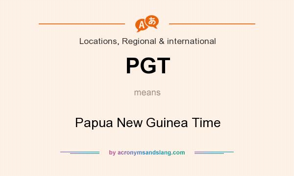 What does PGT mean? It stands for Papua New Guinea Time
