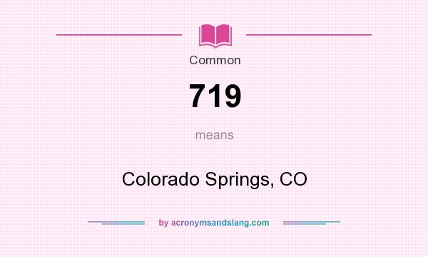 What does 719 mean? It stands for Colorado Springs, CO