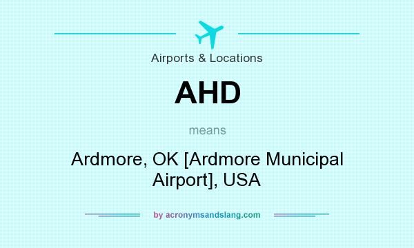 What does AHD mean? It stands for Ardmore, OK [Ardmore Municipal Airport], USA