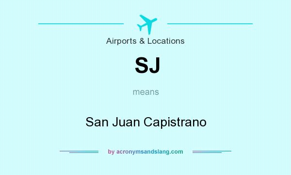 What does SJ mean? It stands for San Juan Capistrano