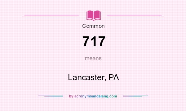 What does 717 mean? It stands for Lancaster, PA