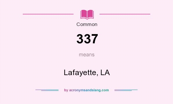 What does 337 mean? It stands for Lafayette, LA