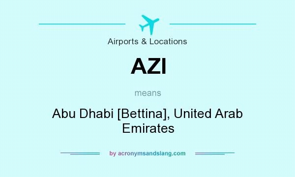 What does AZI mean? It stands for Abu Dhabi [Bettina], United Arab Emirates