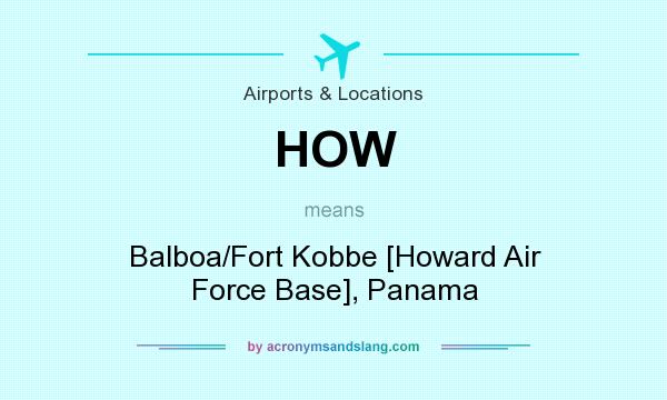 What does HOW mean? It stands for Balboa/Fort Kobbe [Howard Air Force Base], Panama