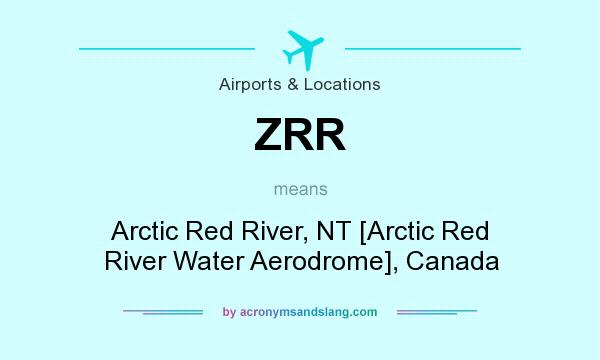 What does ZRR mean? It stands for Arctic Red River, NT [Arctic Red River Water Aerodrome], Canada
