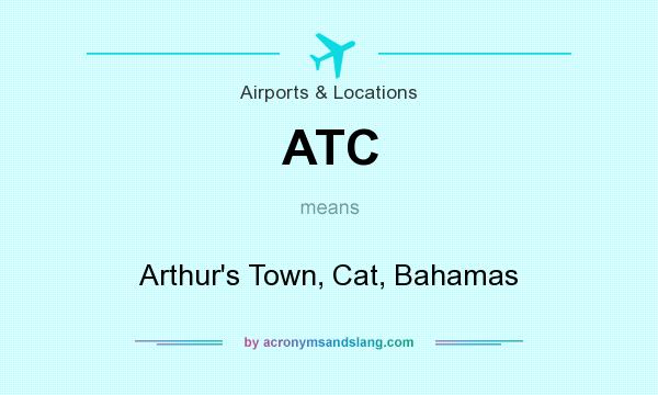 What does ATC mean? It stands for Arthur`s Town, Cat, Bahamas