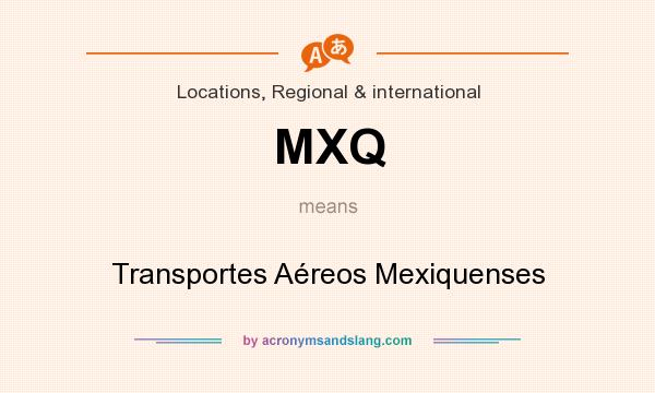 What does MXQ mean? It stands for Transportes Aéreos Mexiquenses