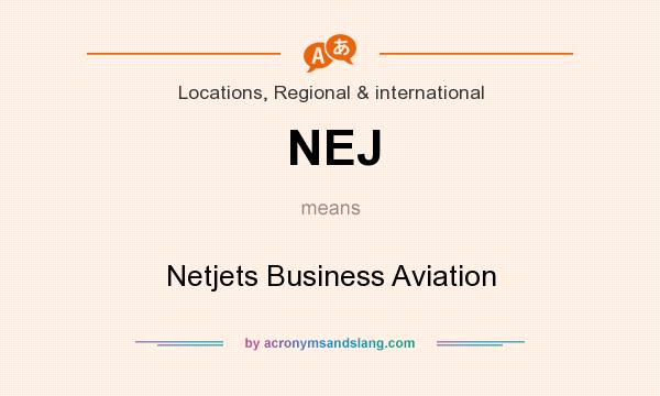 What does NEJ mean? It stands for Netjets Business Aviation