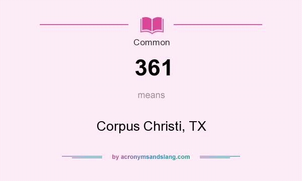 What does 361 mean? It stands for Corpus Christi, TX