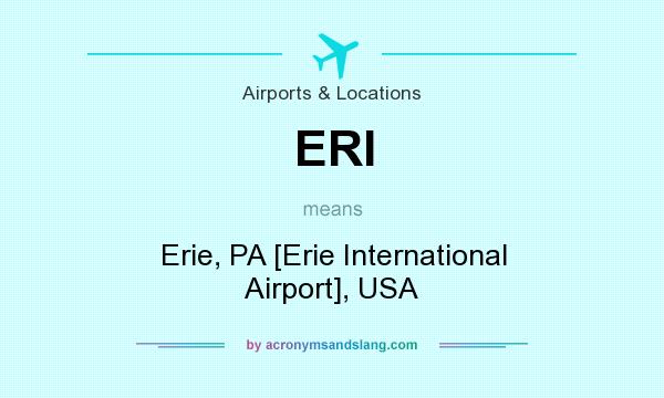 What does ERI mean? It stands for Erie, PA [Erie International Airport], USA