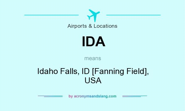 What does IDA mean? It stands for Idaho Falls, ID [Fanning Field], USA