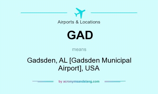 What does GAD mean? It stands for Gadsden, AL [Gadsden Municipal Airport], USA