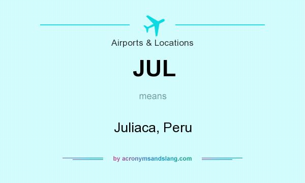 What does JUL mean? It stands for Juliaca, Peru