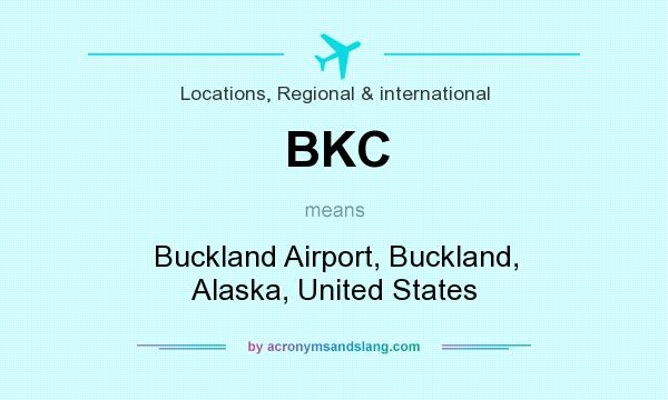 What does BKC mean? It stands for Buckland Airport, Buckland, Alaska, United States