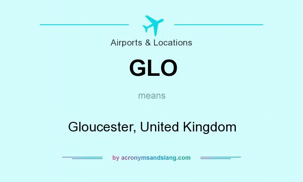 What does GLO mean? It stands for Gloucester, United Kingdom