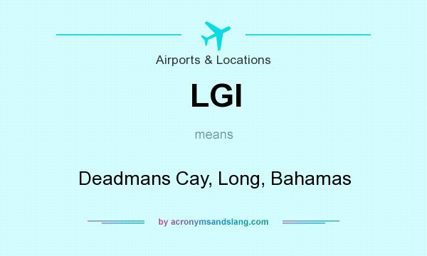 What does LGI mean? It stands for Deadmans Cay, Long, Bahamas