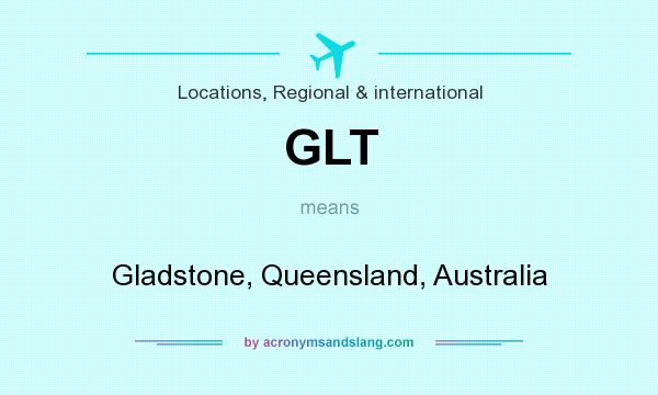 What does GLT mean? It stands for Gladstone, Queensland, Australia