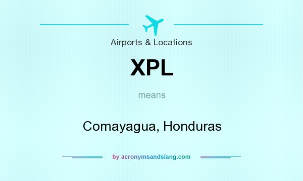 What does XPL mean? It stands for Comayagua, Honduras