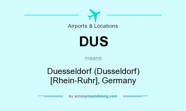 What does DUS mean? It stands for Duesseldorf (Dusseldorf) [Rhein-Ruhr], Germany