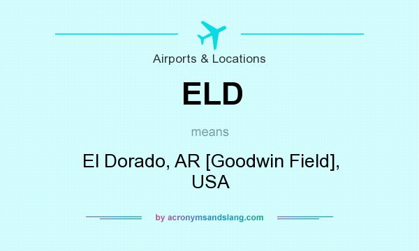 What does ELD mean? It stands for El Dorado, AR [Goodwin Field], USA