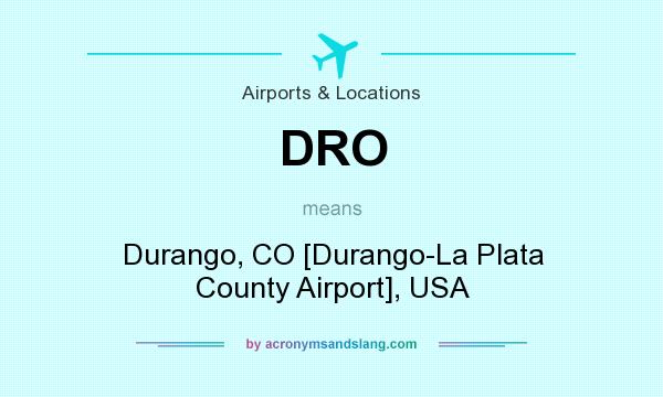 What does DRO mean? It stands for Durango, CO [Durango-La Plata County Airport], USA